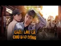 Download Lagu CHÁU LÁU CÁ, CHÚ BAO ĐỒNG - Cuộc Sống Mà Tập 14 | Ti Gôn, Châu