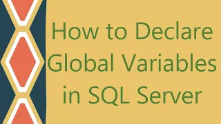 How to Declare Global Variables in SQL Server