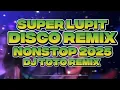 DISCO REMIX SUPER LUPIT NONSTOP 2025 DJ TOTO REMIX @KAKAYSANTIAGO-l5t