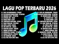 Lagu LAGU POP TERBARU | LAGU POP VIRAL 2026 🔥 HITS INDONESIA TERBARU YANG SERING DIPUTAR DI TIKTOK