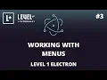 Working With Menus - Level 1 Electron