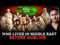 Who Lived in The MIDDLE EAST Before MUSLIMS