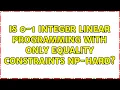 Is 0-1 integer linear programming with only equality constraints NP-Hard