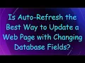 Is Auto-Refresh the Best Way to Update a Web Page with Changing Database Fields