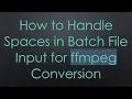How to Handle Spaces in Batch File Input for ffmpeg Conversion