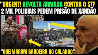 💥 GRAVÍSSIMO! REVOLTA ARMAADA CONTRA O STF! 2 MIL POLICIAIS PEDEM PRISÃO DE XANDÃO! ASSISTA.