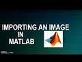 Importing an image in Matlab Opening an image in Matlab