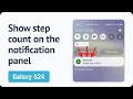How to show step count on the Galaxy S24 notification panel