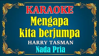 mengapa kita berjumpa harry tasman karaoke hd nada pria