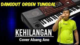 Download KEHILANGAN DANGDUT ORGEN TUNGGAL COVER ABANG ANO MP3