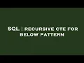SQL recursive cte for below pattern