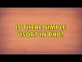 Is there simple usort in PHP 2 Solutions