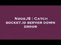 NodeJS Catch socket io server down error