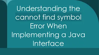 Understanding the cannot find symbol Error When Implementing a Java Interface