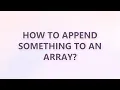 How to append something to an array 3 SOLUTIONS