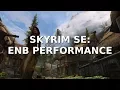 Skyrim SE ENB s - Benchmarking FPS Loss