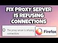 How To Fix The Proxy Server Is Refusing Connections Error In Mozilla Firefox