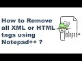 How to Remove all XML or HTML tags using Notepad Notepad tips and tricks