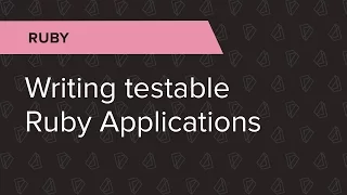 Ruby Ep 10 Writing testable Ruby Applications