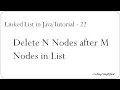Linked List in Java 22 - Delete N nodes after M Nodes of a Linked List