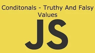 JavaScript Lesson 8 Conditonals - Truthy And Falsy Values