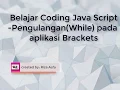 Belajar Coding Java Script Perulangan Looping While pada Aplikasi Brackets 7b