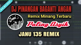 Download DJ PINANGAN BAGANTI ANGAN REMIX MINANG PALING ENAK TERBARU By JANU 135 MP3