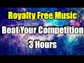 Download Lagu Beat Your Competition 3 Hours | Royalty Free Music | Vibe Tracks | Dance \u0026 Electronic | Video 2019