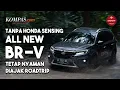Download Lagu Tanpa Honda Sensing, All New BR-V Tetap Nyaman Diajak Roadtrip
