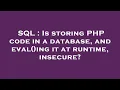 SQL Is storing PHP code in a database and eval ing it at runtime insecure