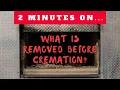 What Needs to Be Removed From the Deceased Before Cremation - Just Give Me 2 Minutes