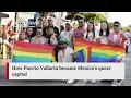 How Puerto Vallarta became Mexico s queer capital