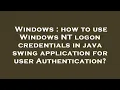 Windows how to use Windows NT logon credentials in java swing application for user Authentication