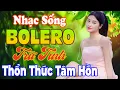 Download Lagu LK Nhạc Sống Thôn Quê Bolero Toàn Bài Hay - Nhạc Sến Trữ Tình KHÔNG QUẢNG CÁO Thổn Thức Tâm Hồn