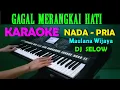 DJ GAGAL MERANGKAI HATI - KARAOKE Nada Pria | Maulana Wijaya