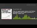 How to install open source ccxt Python package for your crypto currency or Bitcoin custom bot