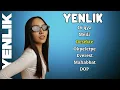 Yenlik / ТОП ПЕСНИ