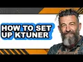 How to Set Up Ktuner - Full Guide