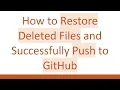 How to Restore Deleted Files and Successfully Push to GitHub