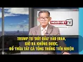 Trump tu dut dau vao Iran gio ra khong duoc do thua tat ca tong thong tien nhiem