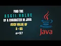Java Program to Find ASCII Value of a Character Easy Explanation with Example