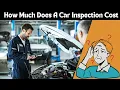 How Much Does a Car Inspection Cost Complete Breakdown