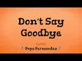 Download Lagu Don't Say Goodbye (Lyrics) ~ Pops Fernandez