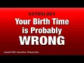 Your Birth Time is Probably WRONG - Astrology