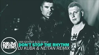 Van Snyder & DJ D.M.H - Don't Stop The Rhythm (DJ KUBA & NEITAN Remix)