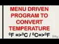 MENU DRIVEN PROGRAM TO CONVERT TEMPERATURE