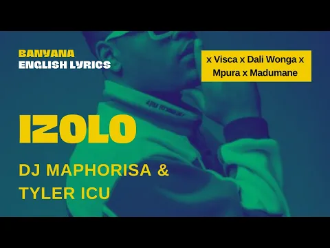 Download MP3 Izolo - DJ Maphorisa & Tyler ICU feat. Madumane, Mpura, Daliwonga & Visca (English Lyric Video)