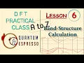 BAND STRUCTURE CALCULATION IN QUANTUM ESPRESSO - PRACTICAL DFT