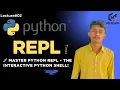 lec 2 Python REPL Explained Learn Interactive Python Shell for Quick Coding Debugging