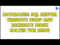 Databases SQL Server Timeout Drop and Recreate Index Solves the Issue 3 Solutions